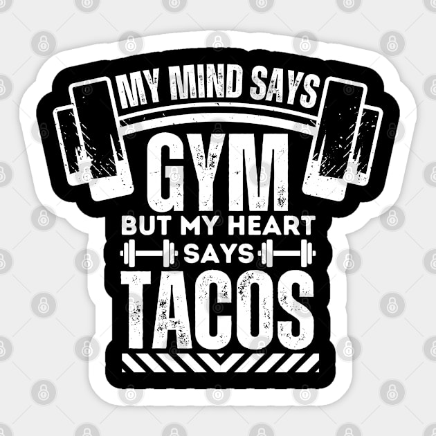 My Mind Says Gym but My Heart Says Tacos - Funny Fitness Tacos Sticker by KAVA-X